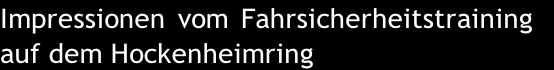 Impressionen vom Fahrsicherheitstraining 
auf dem Hockenheimring
